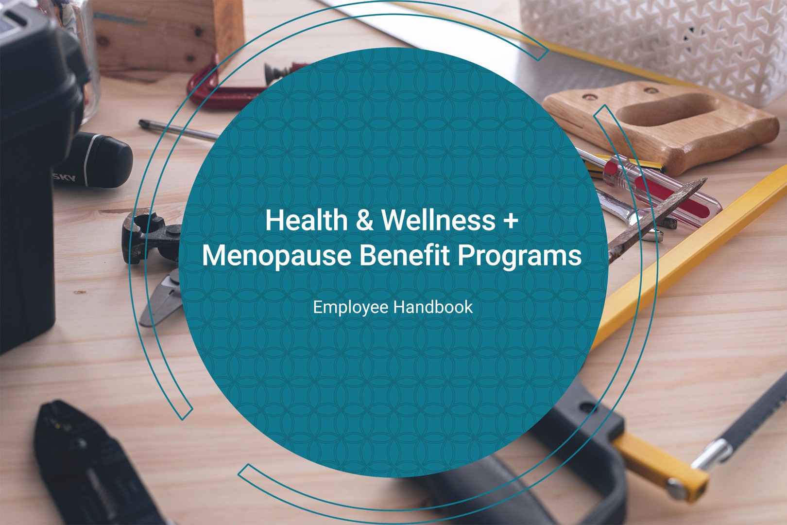 a teal circle containing the text 'health & wellness + menopause benefit programs' overlays a photo of a wooden workbench covered in tools